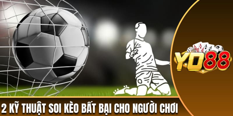2 kỹ thuật soi kèo bất bại cho người chơi